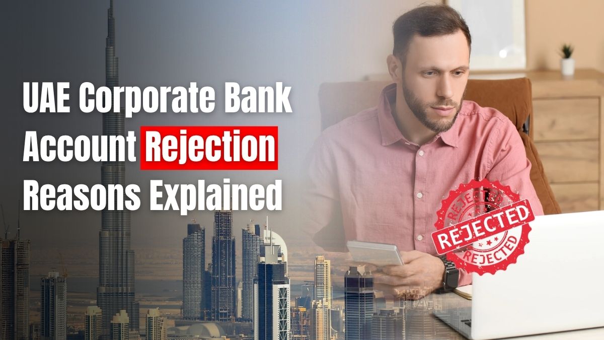 uae corporate bank account rejection reasons explained